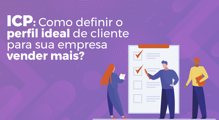 Icp Como Definir O Perfil Ideal De Cliente Para Sua Empresa Vender Mais 3399